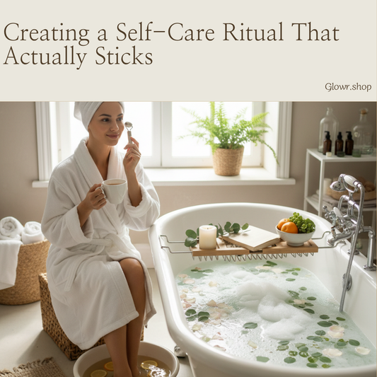 Creating a Self-Care Ritual That Actually Sticks