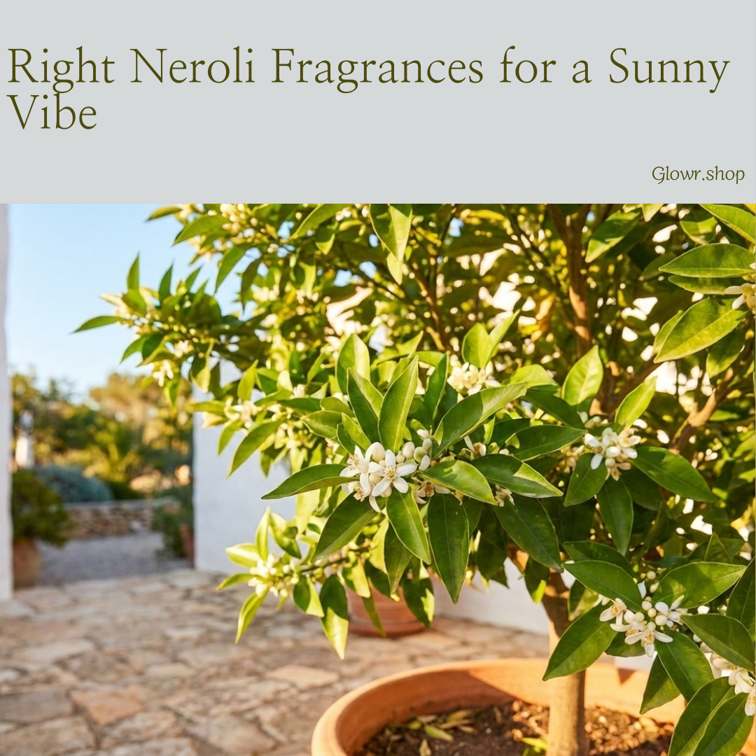 Right Neroli Fragrances for a Sunny Vibe