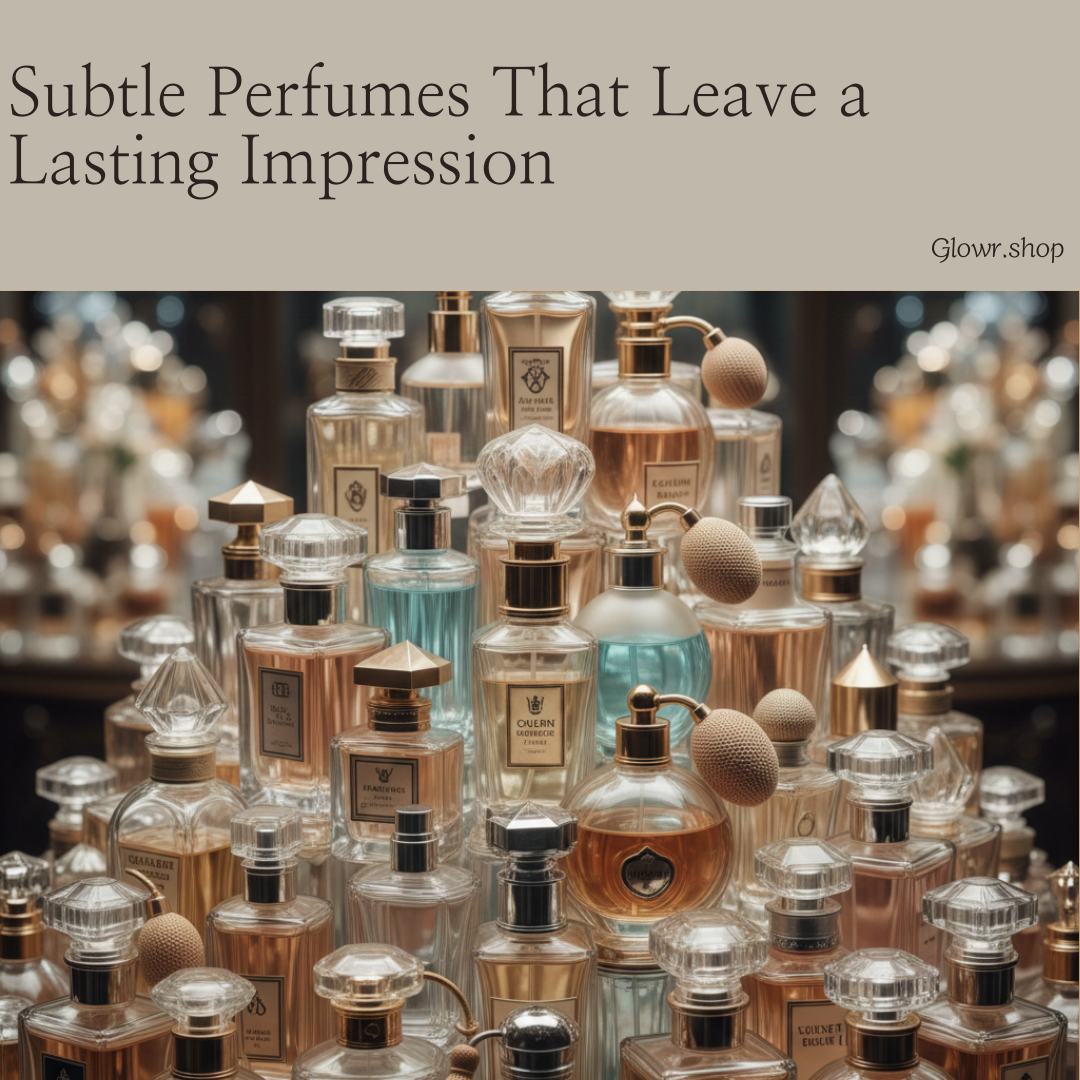 Subtle Perfumes That Leave a Lasting Impression
